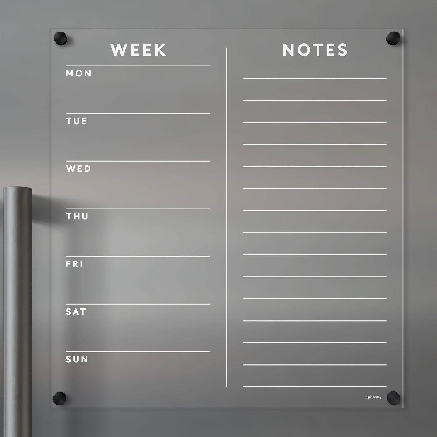 The Girl Friday Clear Acrylic Customizable Fridge Calendar features weekday sections and a notes area with white text, designed for wet-erase markers. Its easily mounted on a wall for organizing tasks and reminders.