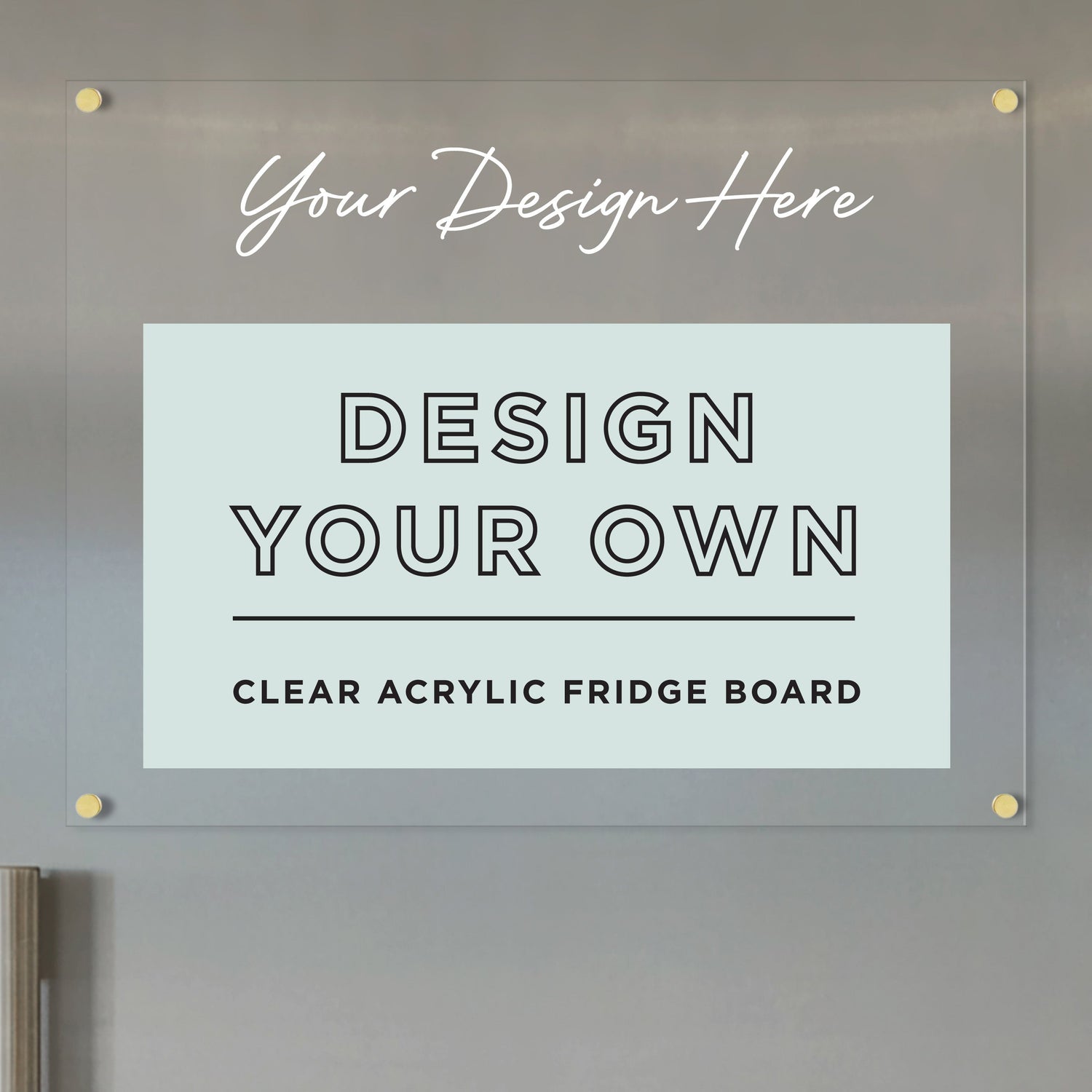 The Girl Friday Acrylic Fridge Board, labeled Your Design Here and Design Your Own, mounts with visible screws on metal surfaces. Perfect for customization, this horizontal magnetic board pairs well with dry-erase markers.