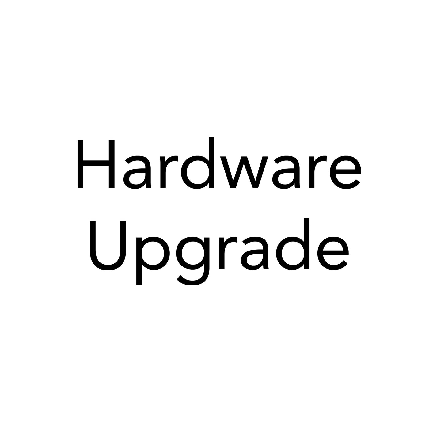 Hardware Upgrade